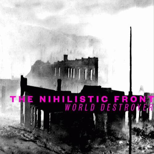 The Nihilistic Front : World Destroyer The Nihilistic Front : World Destroyer
